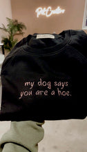 Load image into Gallery viewer, My Dog/Cat Says You&#39;re a Hoe Sweatshirt, Embroidered
