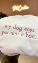 Load image into Gallery viewer, My Dog/Cat Says You&#39;re a Hoe Sweatshirt, Embroidered
