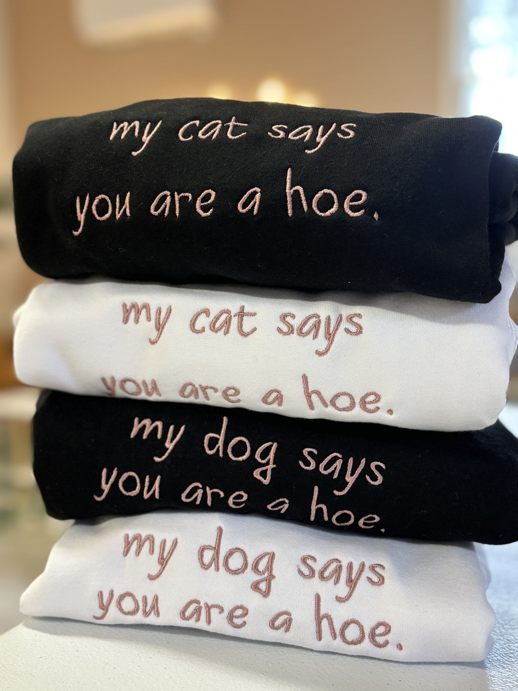 My Dog/Cat Says You're a Hoe Sweatshirt, Embroidered