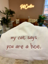 Load image into Gallery viewer, My Dog/Cat Says You&#39;re a Hoe Sweatshirt, Embroidered
